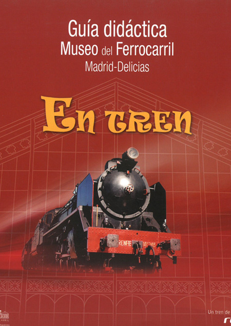 En tren: Gua didctica del Museo del Ferrocarril Madrid-Delicias