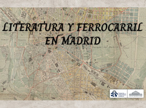 Literatura y Ferrocarril en Madrid
