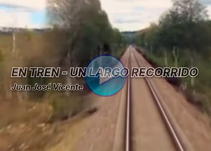 Vdeo - En tren - Un largo recorrido