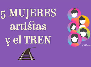 5 mujeres artistas y el tren