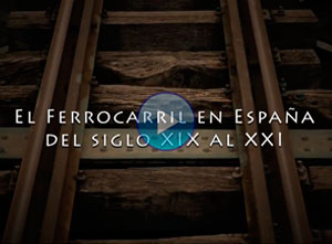 El ferrocarril en Espaa, del s. XIX al XXI